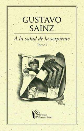 A LA SALUD DE LA SERPIENTE TOMO I | 9786077640431 | SAINZ, GUSTAVO