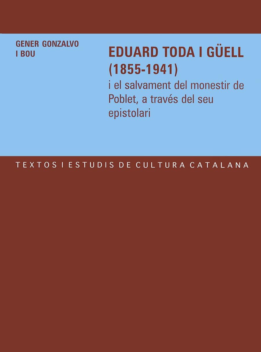EDUARD TODA I GÜELL (1855-1941) I EL SALVAMENT DEL MONESTIR DE POBLET, A TRAVÉS DEL SEU EPISTOLARI | 9788484157267 | GONZALVO I BOU, GENER