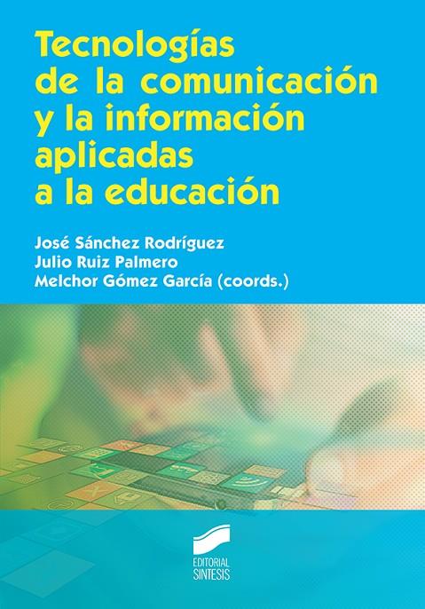 TECNOLOGÍAS DE LA COMUNICACIÓN Y LA INFORMACIÓN APLICADAS A LA EDUCACIÓN | 9788490774328 | SÁNCHEZ RODRÍGUEZ, JOSÉ