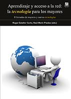 APRENDIZAJE Y ACCESO A LA RED: LA TECNOLOGÍA PARA LOS MAYORES. II JORNADAS DE MAYORES Y NUEVAS TECNOLOGÍAS 22-23 DE ABRIL DE 2010 CASTELLÓN DE LA PLAN | 9788480218542 | ESTELLER CURTO, ROGER