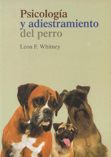 PSICOLOGÍA Y ADISTRAMIENTO DEL PERRO | 9788472900924 | WHITNEY, LEON F.