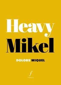 HEAVY MIKEL | 9788494736667 | MIQUEL, DOLORS