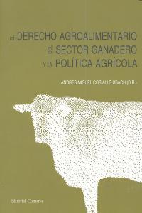 DERECHO AGROALIMENTARIO DEL SECTOR GANADERO Y LA POLÍTICA AGRÍCOLA, EL | 9788498369472 | COSIALLS UBACH, ANDRES MIGUEL