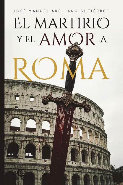 MARTIRIO Y EL AMOR A ROMA, EL | 9791387984120 | ARELLANO GUTIÉRREZ, JOSÉ MANUEL