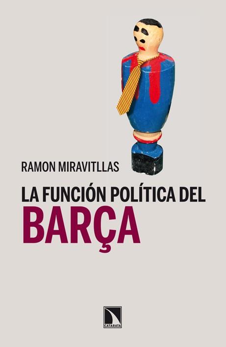 FUNCION POLITICA DEL BARÇA, LA | 9788483197967 | MIRAVITLLAS, RAMON