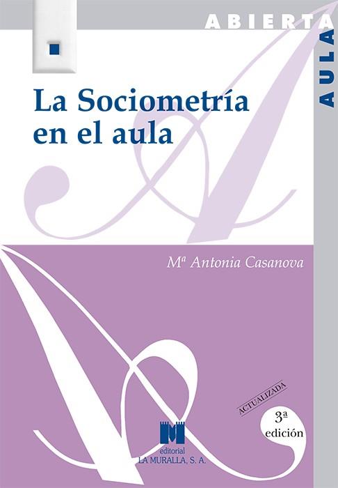 SOCIOMETRÍA EN EL AULA, LA. 3ª EDICIÓN ACTUALIZADA | 9788471338372 | CASANOVA RODRÍGUEZ, Mª ANTONIA