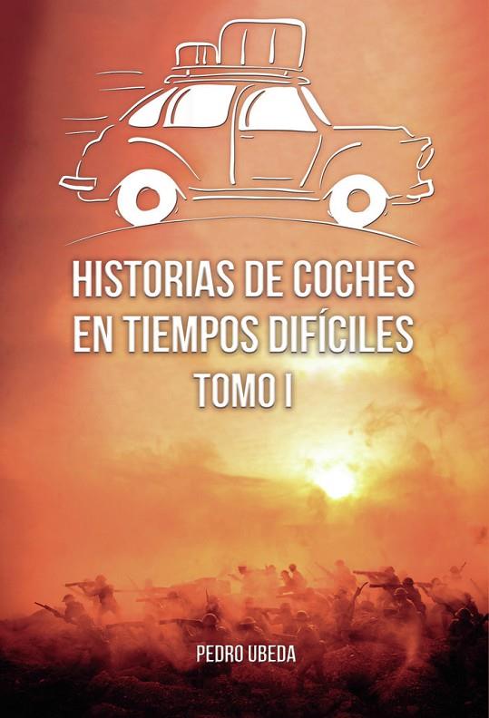 HISTORIAS DE COCHES EN TIEMPOS DIFÍCILES. TOMO I | 9788418886232 | ÚBEDA GÁZQUEZ, PEDRO