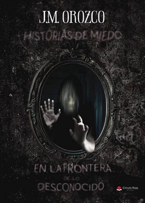 HISTORIAS DE MIEDO EN LA FRONTERA DE LO DESCONOCIDO | 9788410732650 | OROZCO, J. M.
