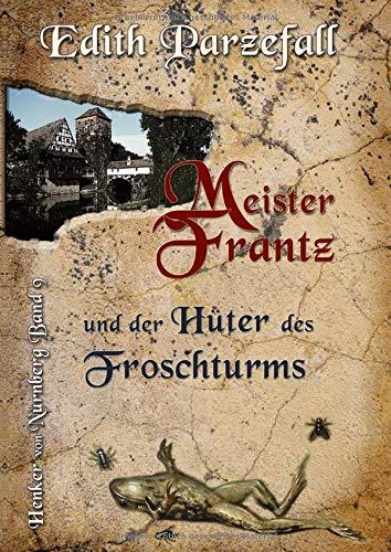MEISTER FRANTZ UND DER HUTER DES FROSCHTURMS | 9783749434862 | PARZEFALL, EDITH