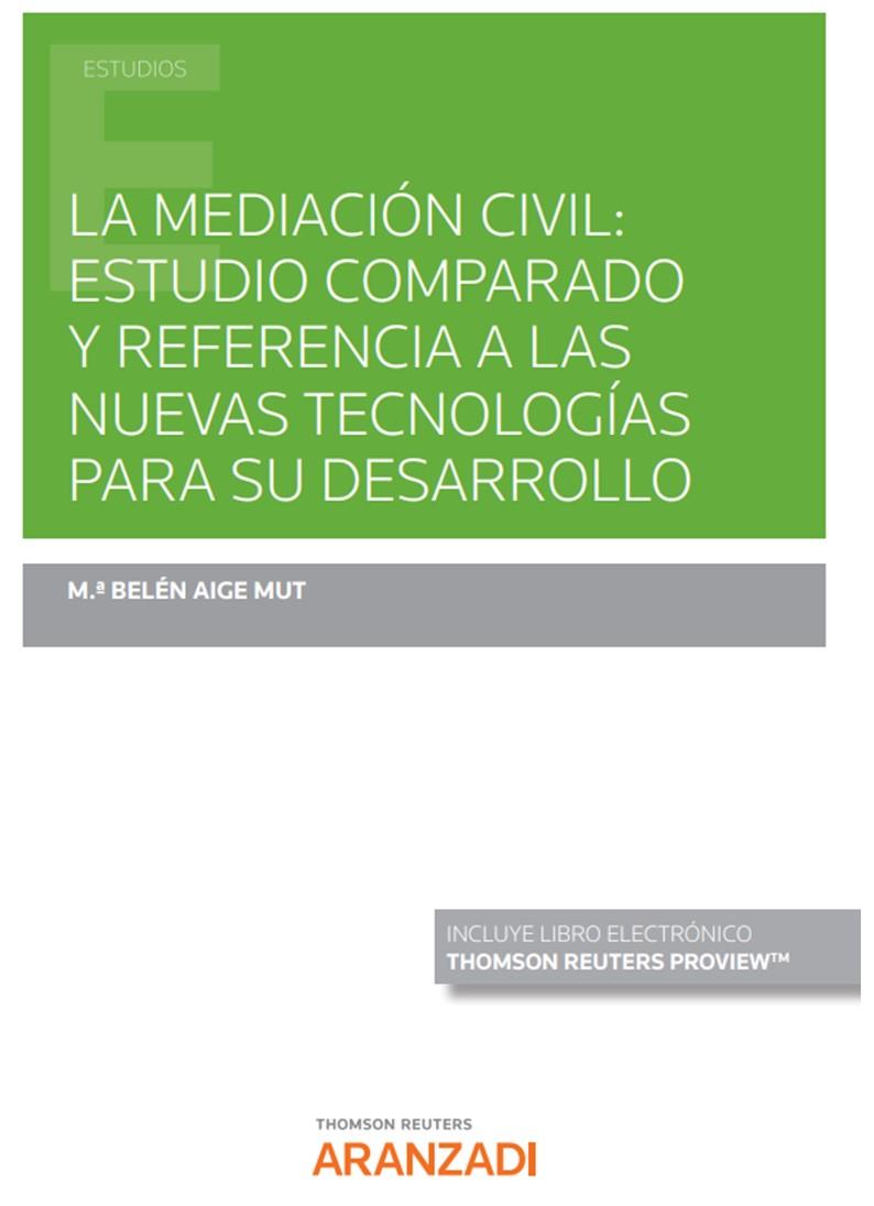 MEDIACION CIVIL, LA : ESTUDIO COMPARADO Y REFERENCIA A LAS NUEVAS TECNOLOGÍAS PARA SU DESARROLLO | 9788413918228 | AIGE MUT, Mª BELEN