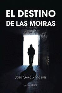 DESTINO DE LAS MOIRAS, EL | 9788416054862 | GARCÍA VICENTE, JOSÉ