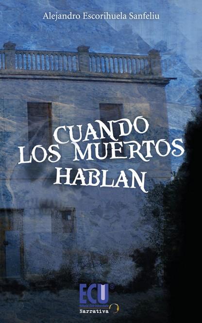 CUANDO LOS MUERTOS HABLAN | 9788499486840 | ESCORIHUELA SANFELIU, ALEJANDRO