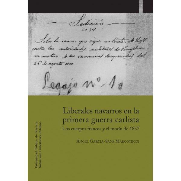 LIBERALES NAVARROS EN LA PRIMERA GUERRA CARLISTA | 9788497692915 | GARCÍA-SANZ MARCOTEGUI, ÁNGEL