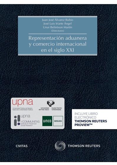 REPRESENTACION ADUANERA Y COMERCIO INTERNACIONAL EN EL SIGLO XXI | 9788413917702 | ÁLVAREZ RUBIO, JUAN JOSÉ/BELINTXON MARTÍN, UNAI/IRIARTE ÁNGEL, JOSÉ LUIS