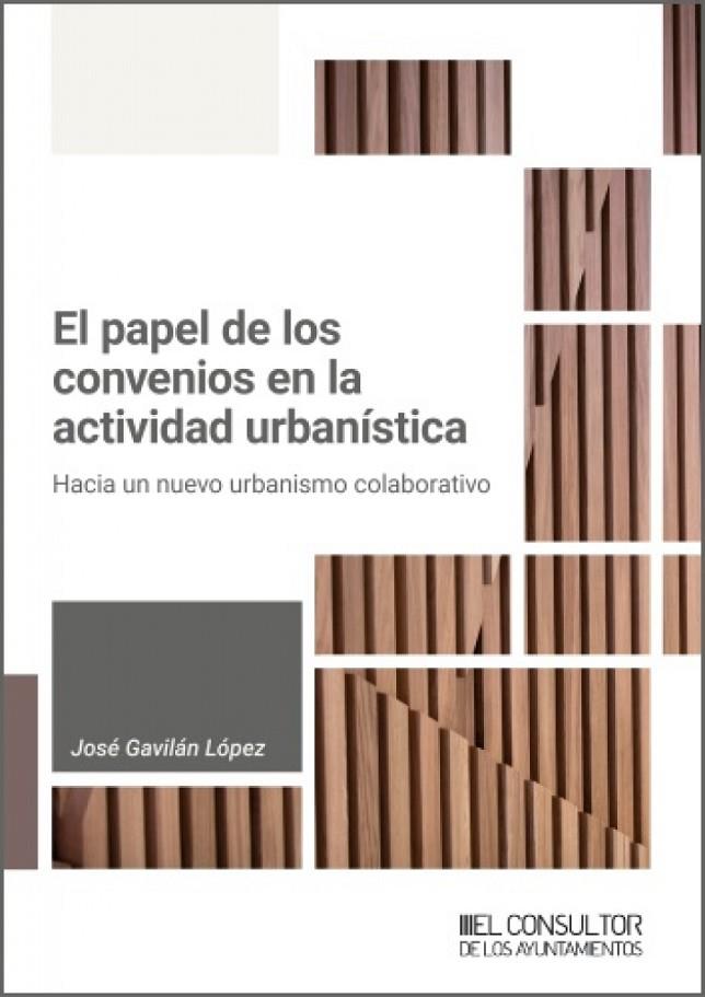 PAPEL DE LOS CONVENIOS EN LA ACTIVIDAD URBANÍSTICA, EL | 9791399118766 | GAVILAN LOPEZ, JOSÉ