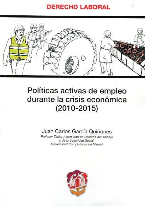 POLITICAS ACTIVAS DE EMPLEO DURANTE LA CRISIS ECONOMICA (2010-2015) | 9788429018615 | GARCÍA QUIÑONES, JUAN CARLOS
