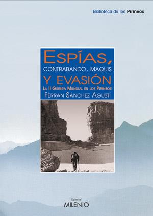 ESPÍAS Y EVASIÓN : LA II GUERRA MUNDIAL EN LOS PIRINEOS | 9788497430715 | SÁNCHEZ I AGUSTÍ, FERRAN