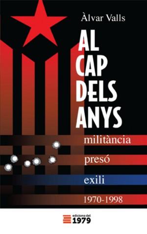 AL CAP DELS ANYS : MILITÀNCIA, PRESÓ I EXILI (1970-1998) | 9788494012662 | VALLS, ÀLVAR