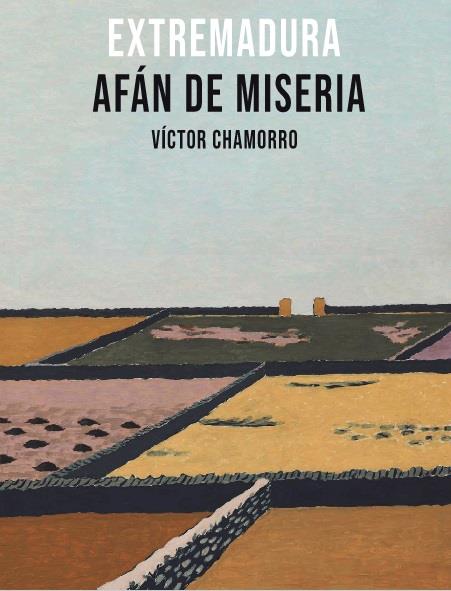 EXTREMADURA AFÁN DE MISERIA | 9788485209415 | CHAMORRO, VICTOR
