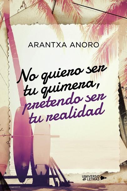 NO QUIERO SER TU QUIMERA, PRETENDO SER TU REALIDAD | 9788418570186 | ANORO, ARANTXA