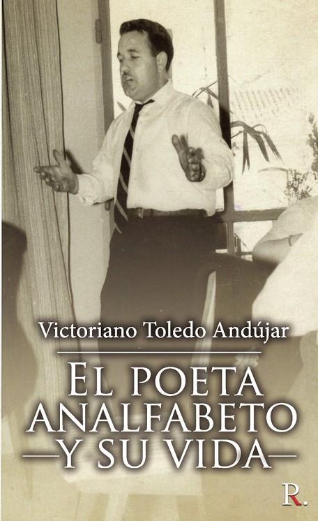 POETA ANALFABETO Y SU VIDA, EL | 9788418574382 | TOLEDO ANDÚJAR, VICTORIANO