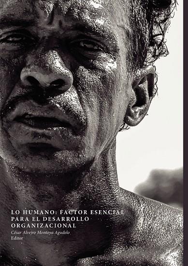 LO HUMANO : FACTOR ESENCIAL PARA EL DESARROLLO ORGANIZACIONAL | 9789587603200 | ALVEIRO MONTOYA AGUDELO, CÉSAR