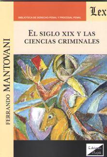SIGLO XIX Y LAS CIENCIAS CRIMINALES, EL | 9789563923766 | MANTOVANI, FERRANDO
