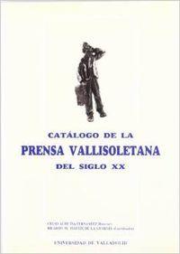 CATALOGO DE LA PRENSA VALLISOLETANA DEL SIGLO XX | 9788477622604 | ALMUIÑA FERNÁNDEZ, CELSO JESÚS