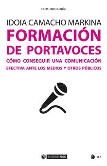 FORMACIÓN DE PORTAVOCES. CÓMO CONSEGUIR UNA COMUNICACIÓN EFECRIVA ANTE MEDIOS | 9788491167280 | CAMACHO MARKINA, IDOIA