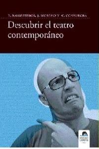 DESCUBRIR EL TEATRO CONTEMPORANEO | 9788496357709 | BALLESTEROS, MORENOS ARENAS Y CONSUEGRA, EMILIO, JOSÉ Y CRISTINA