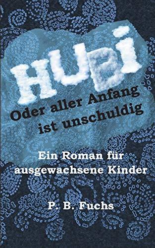 HUBI ODER ALLER ANFANG IST UNSCHULDIG | 9783749484287 | FUCHS, P. B.