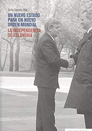 NUEVO ESTADO PARA UN NUEVO ORDEN MUNDIAL, UN. LA INDEPENDENCIA DE ESLOVENIA | 9788490457986 | GONZÁLEZ VILLA, CARLOS