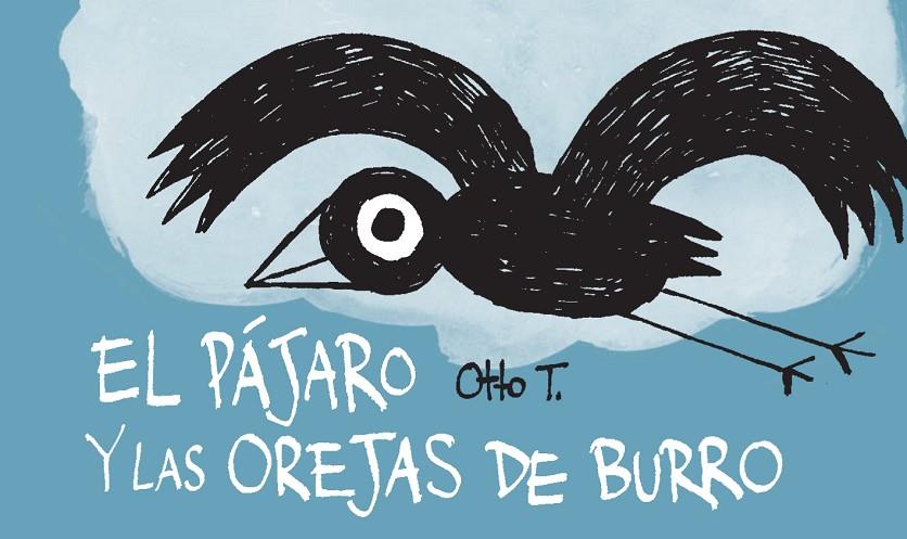 PÁJARO Y LAS OREJAS DE BURRO, EL | 9788416033355 | OTTO T.