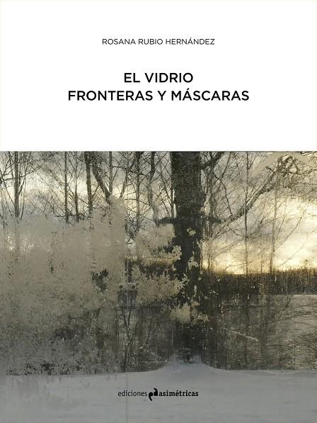 VIDRIO, EL : FRONTERAS Y MÁSCARAS | 9788417905057 | RUBIO HERNANDEZ, ROSANA