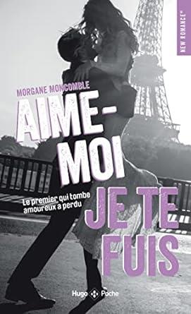 AIME MOI JE TE FUIS | 9782755673548 | MONCOMBLE, MORGANE