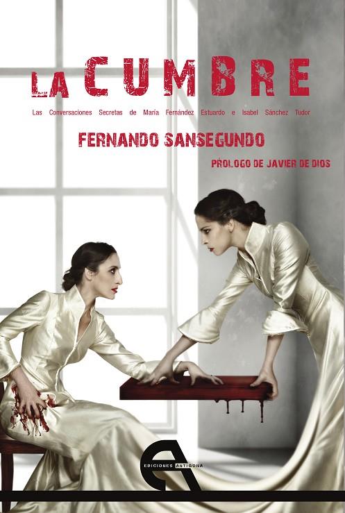 CUMBRE, LA. CONVERSACIONES SECRETAS DE MARIA FERNANDEZ ESTUARDO E ISABEL SANCHEZ TUDOR, LAS | 9788415906773 | SANSEGUNDO, FERNANDO