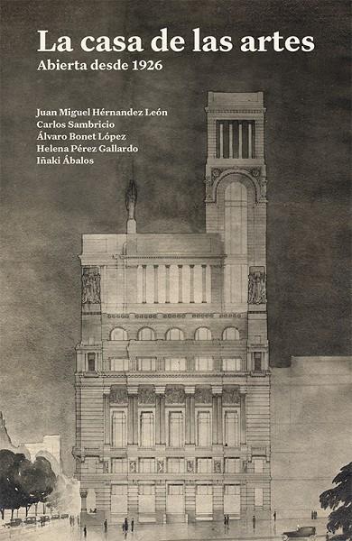 CASA DE LAS ARTES, LA. ABIERTA DESDE 1926 | 9788412964592 | HERNÁNDEZ LEÓN, JUAN MIGUEL / SAMBRICIO, CARLOS / BONET LÓPEZ, ÁLVARO / PÉREZ GALLARDO, HELENA
