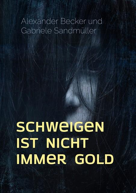 SCHWEIGEN IST NICHT IMMER GOLD | 9783749493203 | BECKER, ALEXANDER / SANDMULLER, GABRIELE
