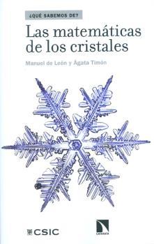LAS MATEMÁTICAS DE LOS CRISTALES | 9788400099831 | DE LEÓN RODRÍGUEZ, MANUEL/TIMÓN GARCÍA-LONGORIA, ÁGATA