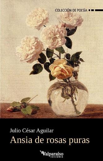 ANSIA DE ROSAS PURAS | 9791388007835 | AGUILAR, JULIO CESAR