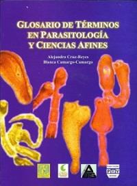 GLOSARIO DE TÉRMINOS EN PARASITOLOGÍA Y CIENCIAS AFINES | 9789688568781 | CRUZ REYES, ALEJANDRO