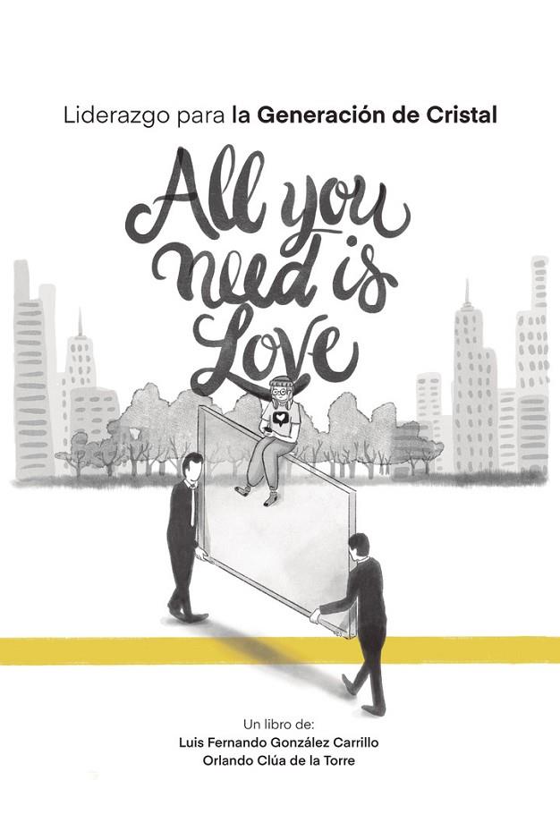 LIDERAZGO PARA LA GENERACIÓN DE CRISTAL : ALL YOU NEED IS LOVE | 9786072961470 | GONZÁLEZ, LUIS FERNANDO