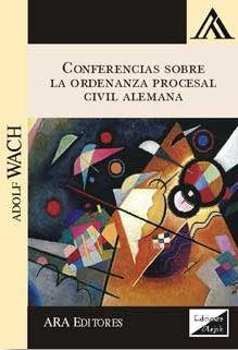 CONFERENCIAS SOBRE LA ORDENANZA PROCESAL CIVIL ALEMANA 2017 | 9789563920284 | WACH, ADOLF