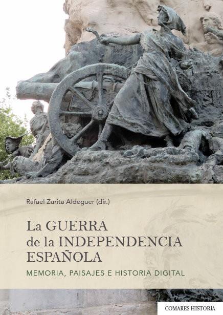 GUERRA DE LA INDEPENDENCIA ESPAÑOLA. MEMORIA PAISAJES E HISTORIA DIGITAL | 9788413693491 | ZURITA ADEGUER, RAFAEL