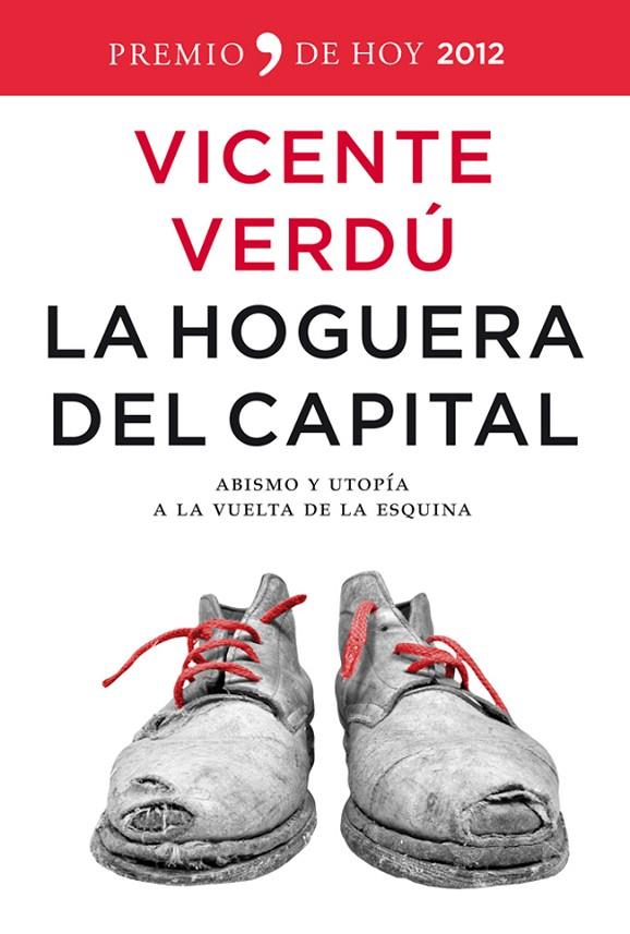 HOGUERA DEL CAPITAL, LA : ABISMO Y UTOPÍA A LA VUELTA DE LA ESQUINA | 9788499980980 | VERDÚ, VICENTE