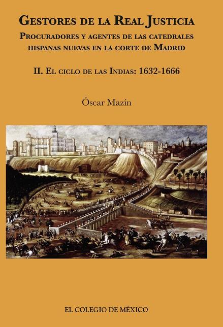GESTORES DE LA REAL JUSTICIA. PROCURADORES Y AGENTES DE LAS CATEDRALES HISPANAS NUEVAS EN LA CORTE DE MADRID | 9786076282052 | MAZÍN, ÓSCAR