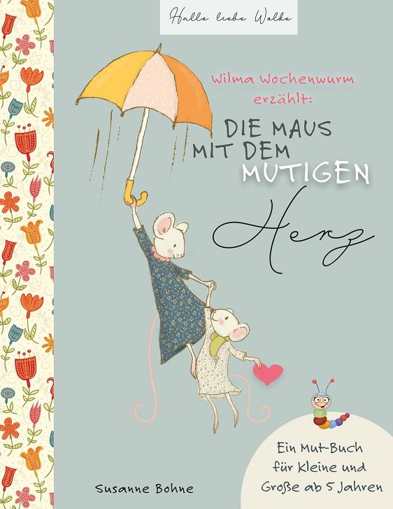 WILMA WOCHENWURM ERZÄHLT: DIE MAUS MIT DEM MUTIGEN HERZ. | 9783752854930 | BOHNE, SUSANNE