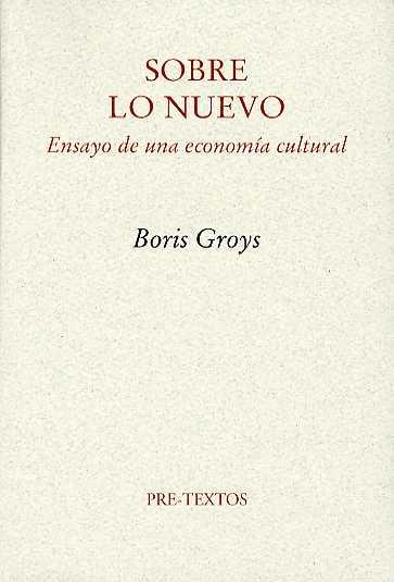 SOBRE LO NUEVO. ENSAYO DE UNA ECONOMÍA CULTURAL | 9788481916485 | GROYS, BORIS