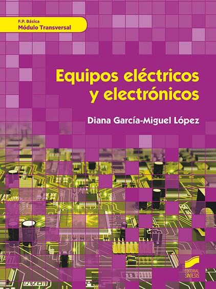 EQUIPOS ELÉCTRICOS Y ELECTRÓNICOS. MÓDULO TRANSVERSAL | 9788491713760 | GARCIA-MIGUEL LOPEZ, DIANA