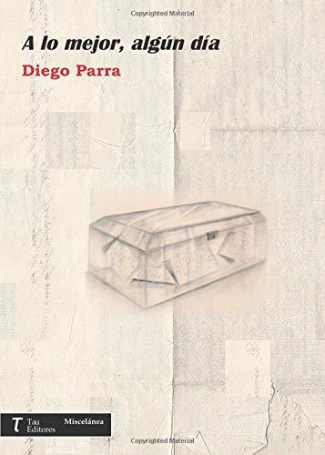 A LO MEJOR, ALGÚN DÍA | 9788416398683 | PARRA ZAMORA, DIEGO
